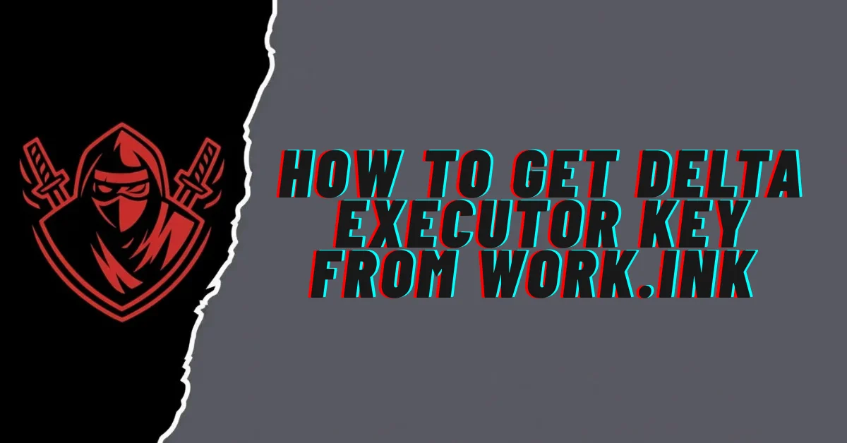 How to Get Delta Executor Key From Work.ink